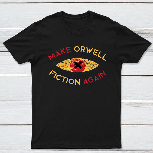 Make Orwell fiction again Geek T-shirt