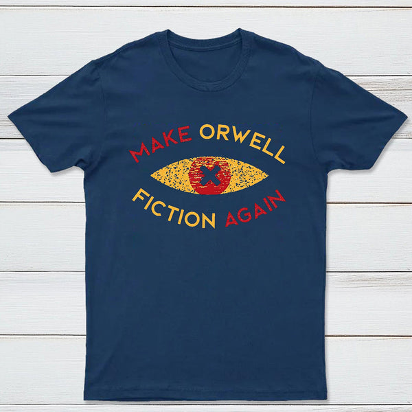 Make Orwell fiction again Geek T-shirt