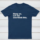 Hang on. Let me overthink this T-Shirt
