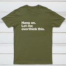 Hang on. Let me overthink this T-Shirt