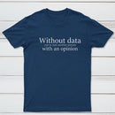 Without Data You're Just Another Person Geek T-Shirt
