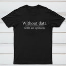 Without Data You're Just Another Person Geek T-Shirt