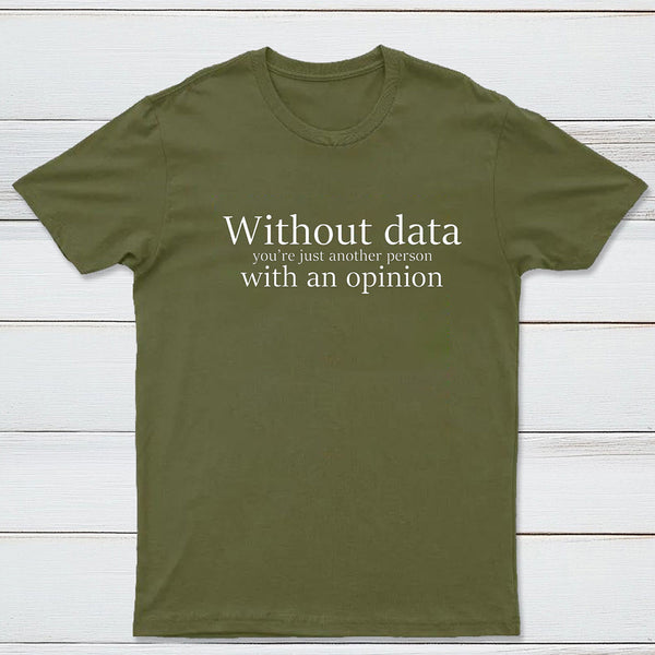 Without Data You're Just Another Person Geek T-Shirt