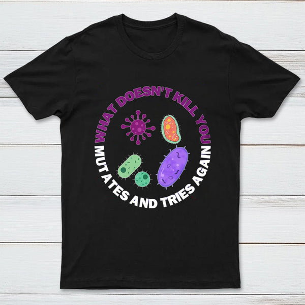 What doesn't kill you mutates and tries again InkeStyle T-Shirt