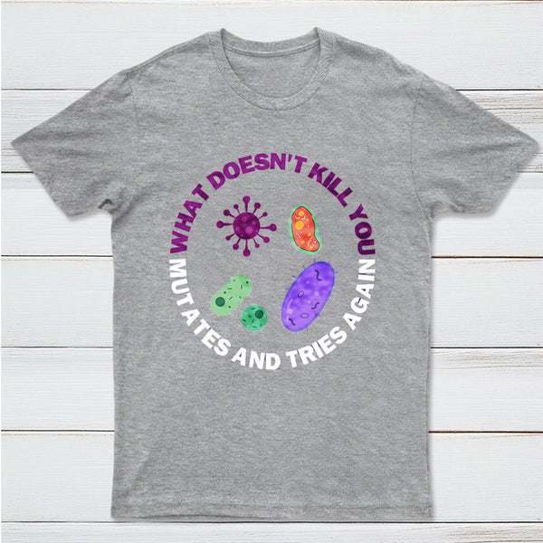 What doesn't kill you mutates and tries again InkeStyle T-Shirt