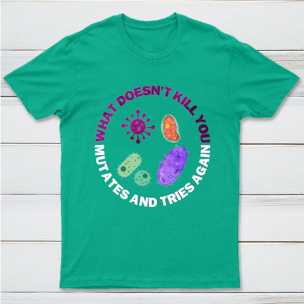 What doesn't kill you mutates and tries again InkeStyle T-Shirt