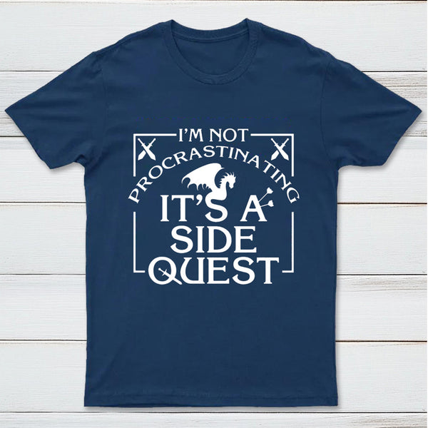 I'm Not Procrastinating, It's A Side Quest T-Shirt