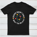 Science Doesn't Care What You Believe Science InkeStyle T-Shirt