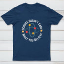 Science Doesn't Care What You Believe Science InkeStyle T-Shirt