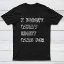 I Foget What Eight Was For Inkestyle T-Shirt