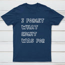 I Foget What Eight Was For Inkestyle T-Shirt