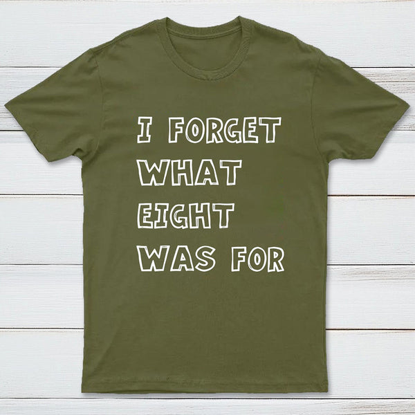 I Foget What Eight Was For Inkestyle T-Shirt