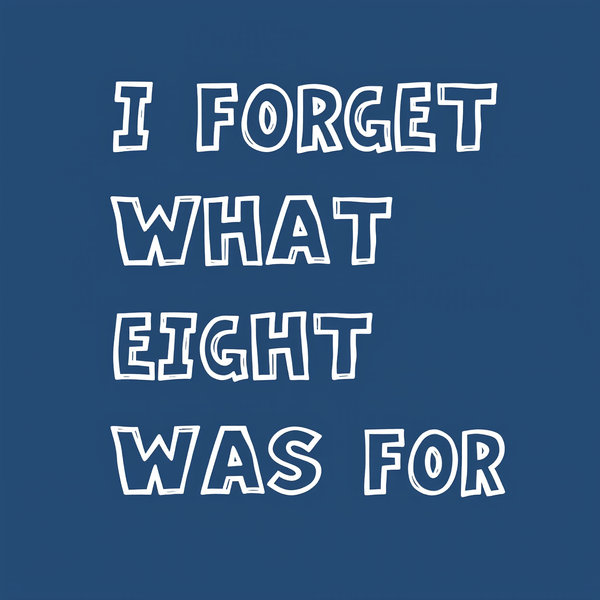 I Foget What Eight Was For Inkestyle T-Shirt