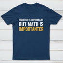 English Is Important But Math Is Importanter Inkestyle T-Shirt