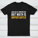 English Is Important But Math Is Importanter Inkestyle T-Shirt