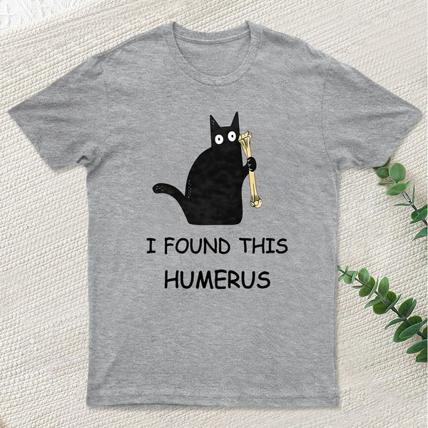 I Found This Humerus T-Shirt