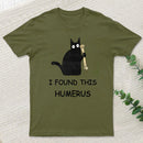 I Found This Humerus T-Shirt