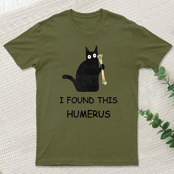 I Found This Humerus T-Shirt