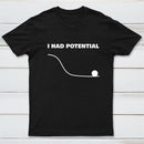 I Had Potential Geek Science T-shirt