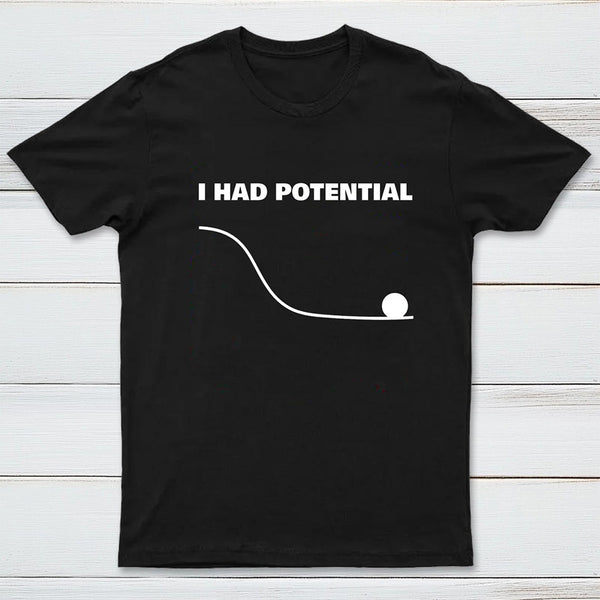 I Had Potential Geek Science T-shirt