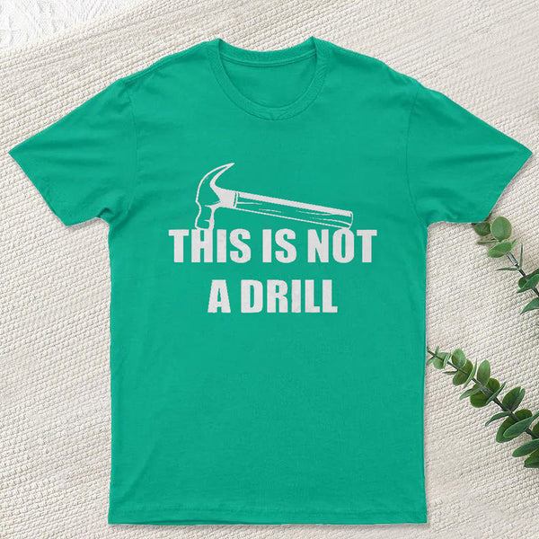 This Is Not A Drill T-Shirt