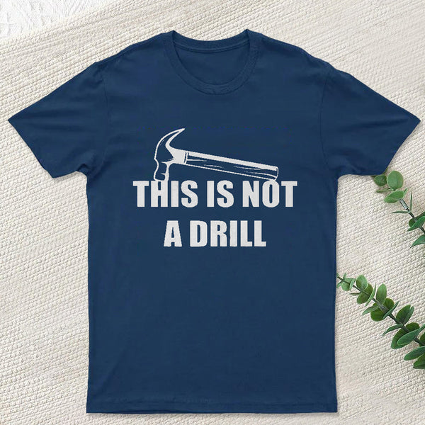This Is Not A Drill T-Shirt