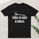 This Is Not A Drill T-Shirt
