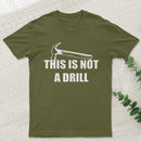 This Is Not A Drill T-Shirt
