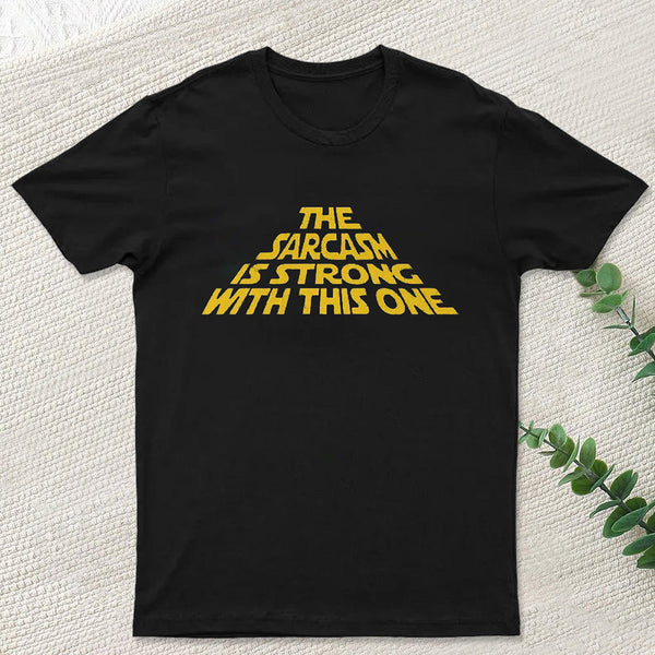 The Sarcasm Is Strong With This One T-Shirt