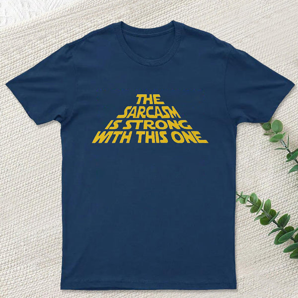 The Sarcasm Is Strong With This One T-Shirt