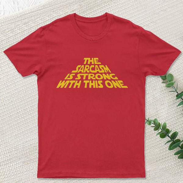 The Sarcasm Is Strong With This One T-Shirt