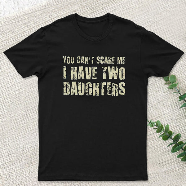 You Can't Scare Me I Have Two Daughters Geek T-Shirt