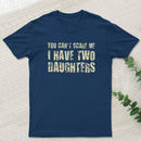 You Can't Scare Me I Have Two Daughters Geek T-Shirt