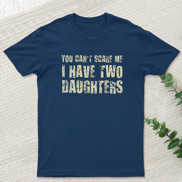 You Can't Scare Me I Have Two Daughters Geek T-Shirt