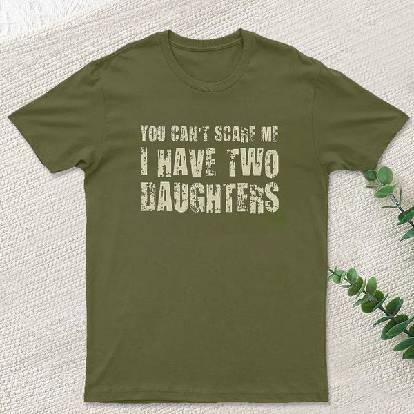 You Can't Scare Me I Have Two Daughters Geek T-Shirt