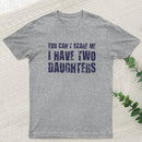 You Can't Scare Me I Have Two Daughters Geek T-Shirt