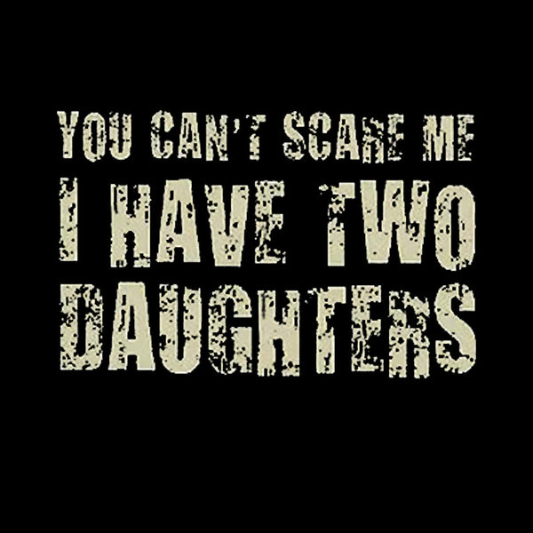 You Can't Scare Me I Have Two Daughters Geek T-Shirt
