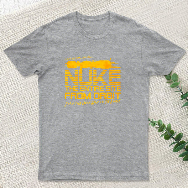 I Say We Nuke The Entire Site From Orbit InkeStyle T-Shirt