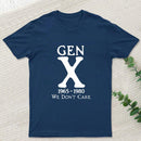 Gen X 1965-1980 We Don't Care Geek T-Shirt