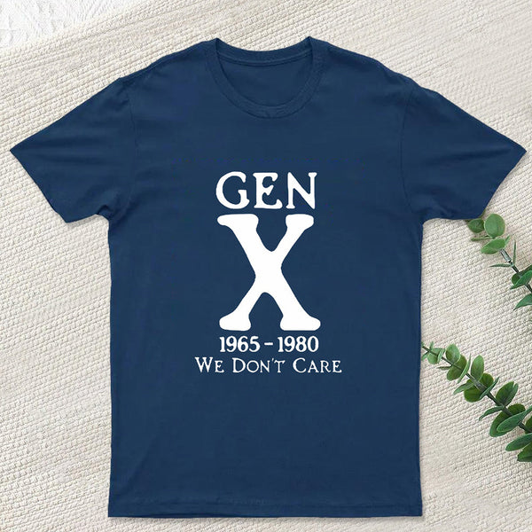 Gen X 1965-1980 We Don't Care Geek T-Shirt