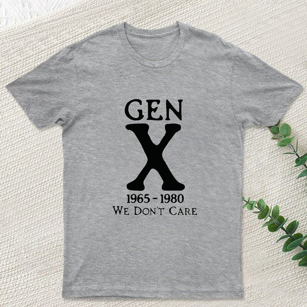 Gen X 1965-1980 We Don't Care Geek T-Shirt