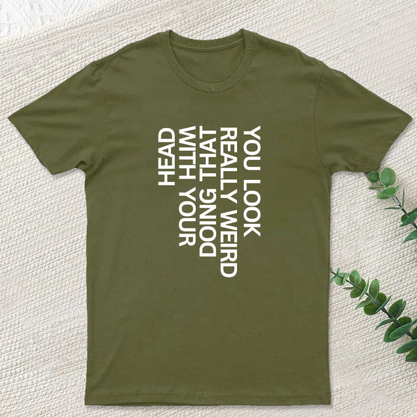 You Look Really Weird Geek T-Shirt
