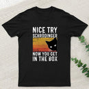 You Get Schrodinger's cat In The Box Nerd T-Shirt