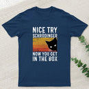 You Get Schrodinger's cat In The Box Nerd T-Shirt