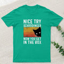 You Get Schrodinger's cat In The Box Nerd T-Shirt