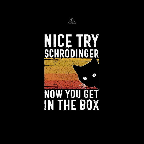 You Get Schrodinger's cat In The Box Nerd T-Shirt