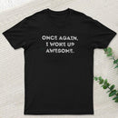 Once Again, I Woke Up Awesome Geek T-Shirt