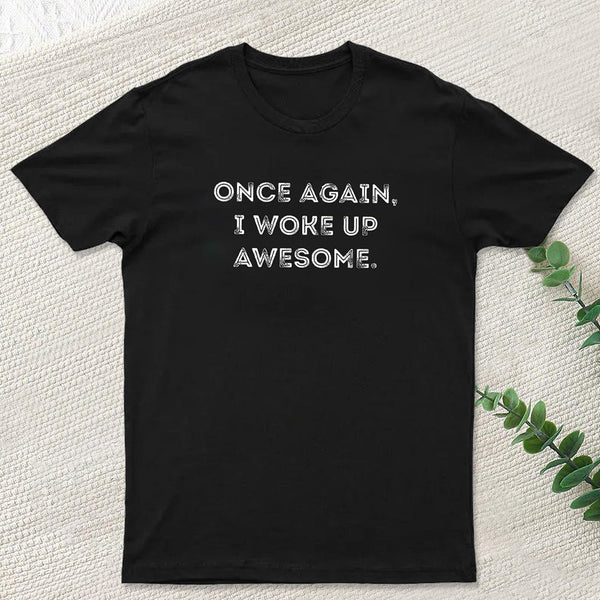 Once Again, I Woke Up Awesome Geek T-Shirt