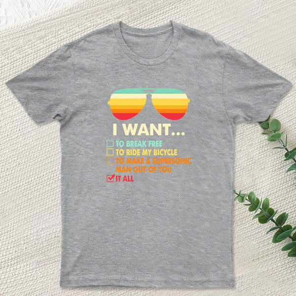 Funny Music lover Gift I Want It All Geek T-Shirt