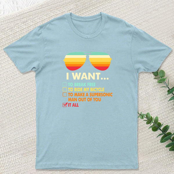 Funny Music lover Gift I Want It All Geek T-Shirt
